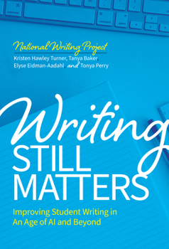 Writing Still Matters: Improving Student Writing in an Age of AI and Beyond