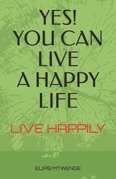 Paperback Yes! You Can Live a Happy Life: Live Happily Book