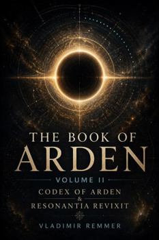 The Book of Arden — Volume II: Part One: Codex of Arden | Part Two: Resonantia Revixit