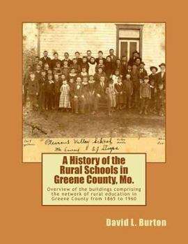 Paperback A History of the Rural Schools in Greene County, Mo.: Overview of the buildings comprising the network of rural education in Greene County from 1865 t Book