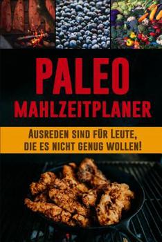 Paperback Paleo Mahlzeitplaner: Halte dich an deine Paleo Diät mit diesem täglichen Mahlzeitplaner zum Abnehmen Sei dein eigener Grund zum Lächeln Pal [German] Book