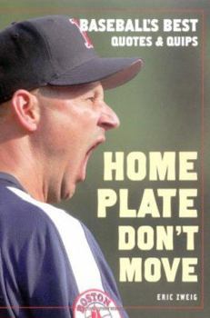 Paperback Home Plate Don't Move: Baseball's Best Quotes and Quips Book