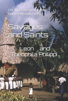 Paperback Savages and Saints: Life and Love on the New Guinea Mission Fields Book