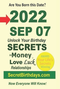 Born 2022 Sep 07? Your Birthday Secrets to Money, Love Relationships Luck: Fortune Telling Self-Help: Numerology, Horoscope, Astrology, Zodiac, Destiny Science, Metaphysics