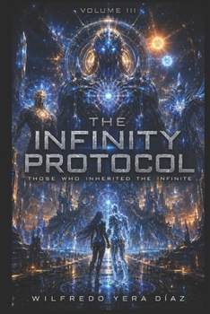 Paperback The Infinity Protocol - Volume III: Those Who Inherited the Infinite Book