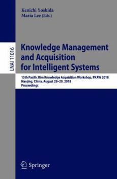 Paperback Knowledge Management and Acquisition for Intelligent Systems: 15th Pacific Rim Knowledge Acquisition Workshop, Pkaw 2018, Nanjing, China, August 28-29 Book