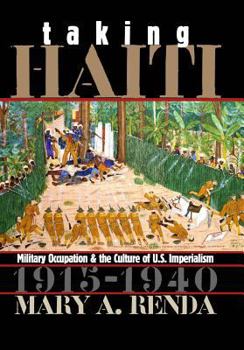 Hardcover Taking Haiti: Military Occupation and the Culture of U.S. Imperialism, 1915-1940 Book