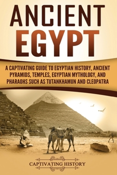 Paperback Ancient Egypt: A Captivating Guide to Egyptian History, Ancient Pyramids, Temples, Egyptian Mythology, and Pharaohs such as Tutankham Book