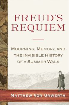 Hardcover Freud's Requiem : Mourning, Memory and the Invisible History of a Summer Walk Book