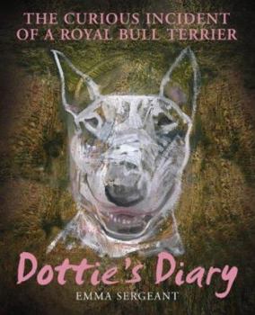 Hardcover Dottie's Diary: The Curious Incident of a Royal Bull Terrier Book