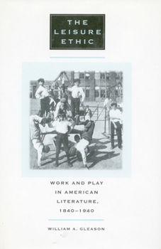 Paperback The Leisure Ethic: Work and Play in American Literature, 1840-1940 Book