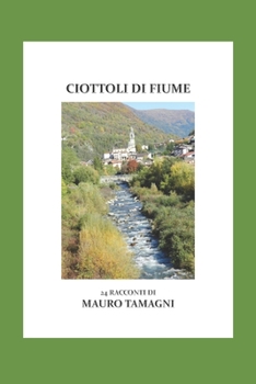CIOTTOLI DI FIUME: 24 RACCONTI (Italian Edition)
