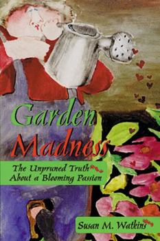 Paperback Garden Madness: The Unpruned Truth about a Blooming Passion Book