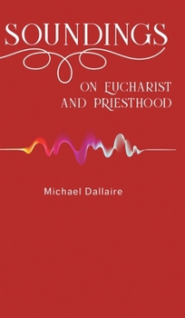 Hardcover Soundings on Eucharist and Priesthood Book