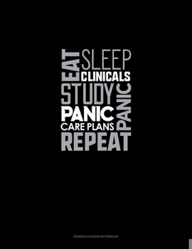 Paperback Eat, Sleep, Clinicals, Panic, Study, Panic, Care Plans, Repeat: Genkouyoushi Notebook Book