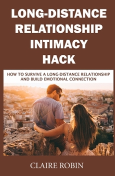 Paperback Long-Distance Relationship Intimacy Hack: How to Survive a Long-Distance Relationship and Build Emotional Connection Book