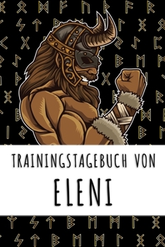 Trainingstagebuch von Eleni: Personalisierter Tagesplaner für dein Fitness- und Krafttraining im Fitnessstudio oder Zuhause (German Edition)
