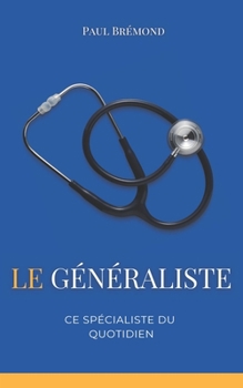 Le Généraliste, Ce Spécialiste du Quotidien (French Edition)