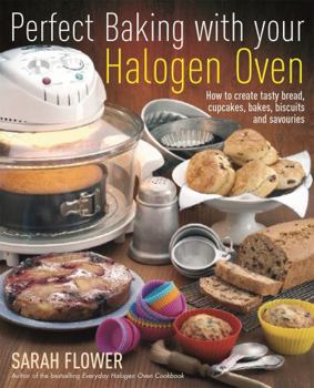 Paperback Perfect Baking With Your Halogen Oven: How to Create Tasty Bread, Cupcakes, Bakes, Biscuits and Savouries Book