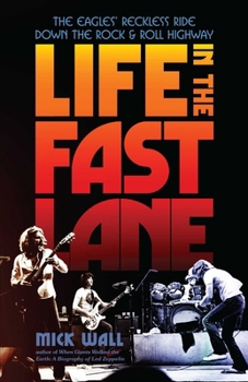 Paperback Life in the Fast Lane: The Eagles' Reckless Ride Down the Rock & Roll Highway Book