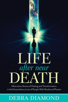 Paperback Life After Near Death: Miraculous Stories of Healing and Transformation in the Extraordinary Lives of People with Newfound Powers Book