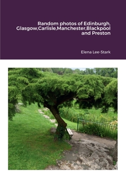 Paperback Random photos of Edinburgh, Glasgow, Carlisle, Manchester, Blackpool and Preston Book