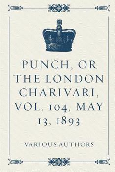 Paperback Punch, or the London Charivari, Vol. 104, May 13, 1893 Book