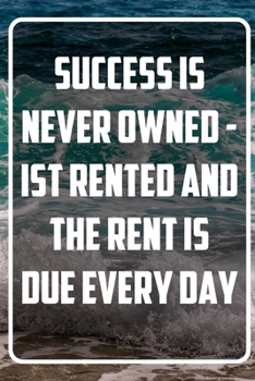 Paperback Success is never owned - Ist Rented and the Rent is due every day: Inspirational Quote Notebook - White unique Softcover Design - Cute gift for Women Book
