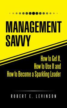 Paperback Management Savvy: How to Get It, How to Use It and How to Become a Sparkling Leader Book