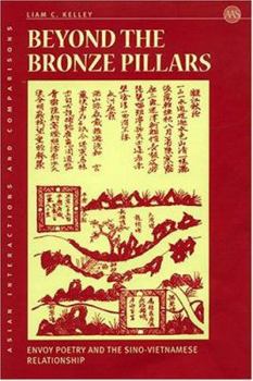 Beyond The Bronze Pillars: Envoy Poetry and the Sino-Vietnamese Relationship - Book  of the Asian Interactions and Comparisons