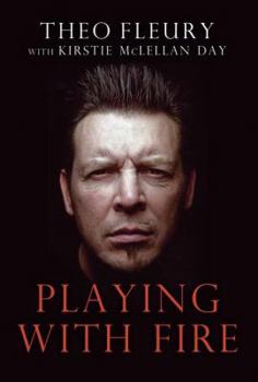 Paperback Playing With Fire: The Highest Highs And Lowest Lows Of Theo Fleury Book