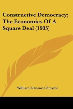 Constructive Democracy; the Economics of a Square Deal
