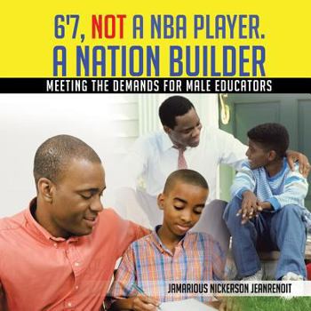 Paperback 6'7, Not a NBA Player. a Nation Builder: Meeting the Demands for Male Educators Book