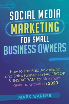 Paperback Social Media Marketing for Small Business Owners: How to Use Paid Advertising and Sales Funnels on Facebook & Instagram for Maximum Revenue Growth in Book