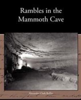Rambles in the Mammoth Cave During the Year 1844 by a Visitor