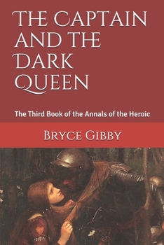 Paperback The Captain and the Dark Queen: The Third Book of the Annals of the Heroic Book