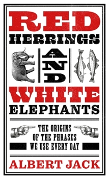 Hardcover Red Herrings and White Elephants: The Origins of the Phrases We Use Every Day Book