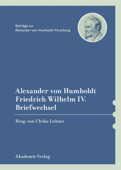 Hardcover Alexander Von Humboldt / Friedrich Wilhelm IV., Briefwechsel: Mit Einer Einleitenden Studie Von Bärbel Holtz [German] Book