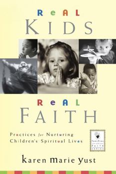 Hardcover Real Kids, Real Faith: Practices for Nurturing Children's Spiritual Lives Book