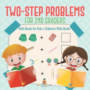 Paperback Two-Step Problems for 2nd Graders - Math Books for Kids Children's Math Books Book