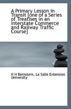 Paperback A Primary Lesson in Transit [One of a Series of Treatises in an Interstate Commerce and Railway Traf Book