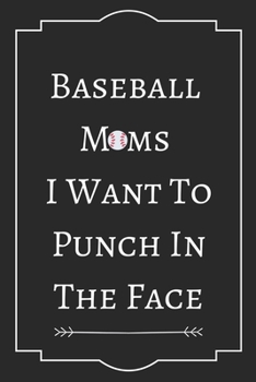 Baseball  M  ms  I Want To Punch In The Face: Perfect Gift (100 Pages, Blank Notebook, 6 x 9) (Cool Notebooks) Paperback