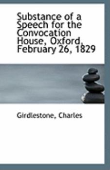Paperback Substance of a Speech for the Convocation House, Oxford, February 26, 1829 Book
