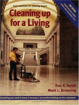Paperback Cleaning Up for a Living: Everything You Need to Know to Become a Successful Building Service Contractor Book