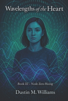 Wavelengths of the Heart: Book Three: Node Zero Rising