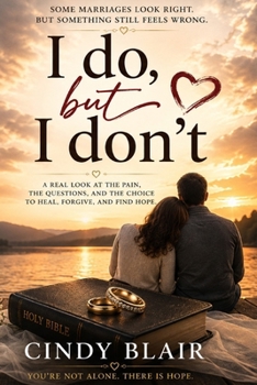 “I do”, but “I don’t”: Because the hardest part of marriage isn't saying "I Do", It is admitting when your heart says "I Don't