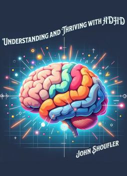 Paperback Understanding and Thriving with ADHD: Practical Tools and Strategies for Success at Every Stage Book