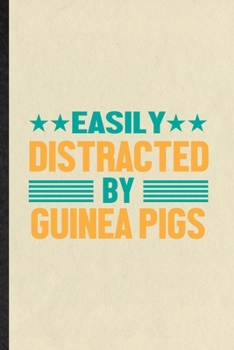 Easily Distracted by Guinea Pigs: Funny Blank Lined Notebook/ Journal For Guinea Pig Owner Vet, Exotic Animal Lover, Inspirational Saying Unique Special Birthday Gift Idea Classic 6x9 110 Pages