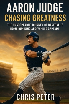 Paperback Aaron Judge: Chasing Greatness: The Unstoppable Journey of Baseball's Home Run King and Yankee Captain Book