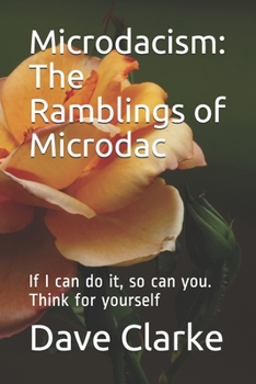 Paperback Microdacism: The Ramblings of Microdac: If I can do it, so can you. Think for yourself Book